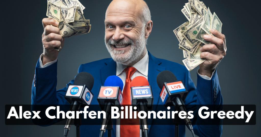 Alex Charfen Billionaires Greedy