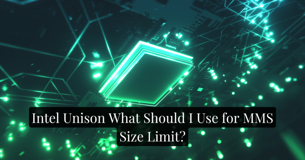 Intel Unison What Should I Use for MMS Size Limit